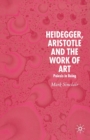 Image for Heidegger, Aristotle and the Work of Art : Poeisis in Being