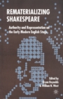 Image for Rematerializing Shakespeare : Authority and Representation on the Early Modern English Stage