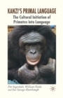 Image for Kanzi&#39;s Primal Language : The Cultural Initiation of Primates into Language