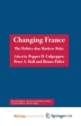 Image for Changing France : The Politics that Markets Make