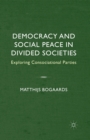 Image for Democracy and Social Peace in Divided Societies : Exploring Consociational Parties