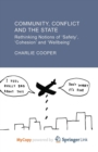 Image for Community, Conflict and the State : Rethinking Notions of &#39;Safety&#39;, &#39;Cohesion&#39; and &#39;Wellbeing&#39;