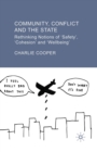 Image for Community, Conflict and the State : Rethinking Notions of &#39;Safety&#39;, &#39;Cohesion&#39; and &#39;Wellbeing&#39;