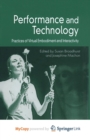 Image for Performance and Technology : Practices of Virtual Embodiment and Interactivity
