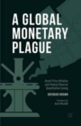 Image for A Global Monetary Plague : Asset Price Inflation and Federal Reserve Quantitative Easing