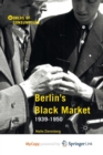 Image for Berlin&#39;s Black Market : 1939-1950