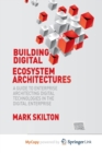 Image for Building Digital Ecosystem Architectures : A Guide to Enterprise Architecting Digital Technologies in the Digital Enterprise