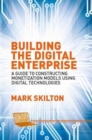 Image for Building the Digital Enterprise : A Guide to Constructing Monetization Models Using Digital Technologies
