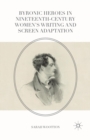 Image for Byronic Heroes in Nineteenth-Century Women’s Writing and Screen Adaptation