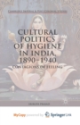 Image for Cultural Politics of Hygiene in India, 1890-1940 : Contagions of Feeling