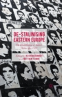 Image for De-Stalinising Eastern Europe  : the rehabilitation of Stalin&#39;s victims after 1953