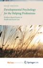 Image for Developmental Psychology for the Helping Professions : Evidence-Based Practice in Health and Social Care