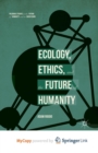 Image for Ecology, Ethics, and the Future of Humanity