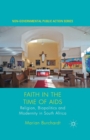 Image for Faith in the Time of AIDS : Religion, Biopolitics and Modernity in South Africa
