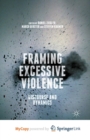 Image for Framing Excessive Violence : Discourse and Dynamics