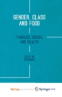 Image for Gender, Class and Food : Families, Bodies and Health