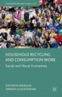 Image for Household recycling and consumption work  : social and moral economies