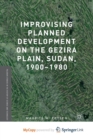 Image for Improvising Planned Development on the Gezira Plain, Sudan, 1900-1980