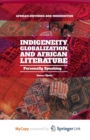 Image for Indigeneity, Globalization, and African Literature : Personally Speaking