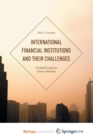 Image for International Financial Institutions and Their Challenges