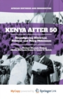 Image for Kenya After 50 : Reconfiguring Historical, Political, and Policy Milestones