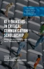Image for Key thinkers in critical communication scholarship  : from the pioneers to the next generation