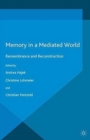 Image for Memory in a Mediated World : Remembrance and Reconstruction
