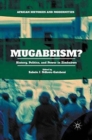 Image for Mugabeism? : History, Politics, and Power in Zimbabwe