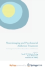 Image for Neuroimaging and Psychosocial Addiction Treatment : An Integrative Guide for Researchers and Clinicians