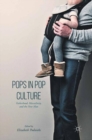 Image for Pops in pop culture  : fatherhood, masculinity, and the new man