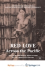 Image for Red Love Across the Pacific : Political and Sexual Revolutions of the Twentieth Century