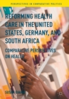 Image for Reforming Health Care in the United States, Germany, and South Africa : Comparative Perspectives on Health