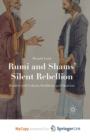 Image for Rumi and Shams&#39; Silent Rebellion : Parallels with Vedanta, Buddhism, and Shaivism