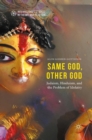 Image for Same God, Other god : Judaism, Hinduism, and the Problem of Idolatry