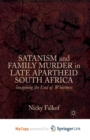 Image for Satanism and Family Murder in Late Apartheid South Africa : Imagining the End of Whiteness