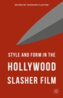 Image for Style and Form in the Hollywood Slasher Film