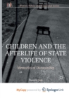 Image for Children and the Afterlife of State Violence : Memories of Dictatorship