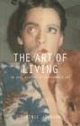 Image for The Art of Living : An Oral History of Performance Art