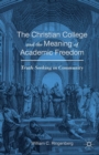 Image for The Christian college and the meaning of academic freedom  : truth-seeking in community