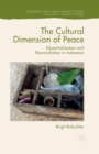 Image for The cultural dimension of peace  : decentralization and reconciliation in Indonesia