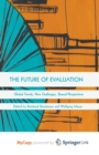 Image for The Future of Evaluation : Global Trends, New Challenges, Shared Perspectives