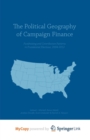 Image for The Political Geography of Campaign Finance : Fundraising and Contribution Patterns in Presidential Elections, 2004-2012
