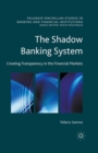 Image for The Shadow Banking System : Creating Transparency in the Financial Markets