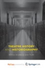 Image for Theatre History and Historiography : Ethics, Evidence and Truth