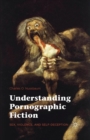 Image for Understanding Pornographic Fiction : Sex, Violence, and Self-Deception