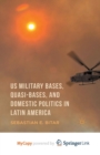 Image for US Military Bases, Quasi-bases, and Domestic Politics in Latin America