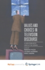 Image for Values and Choices in Television Discourse : A View from Both Sides of the Screen