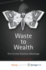 Image for Waste to Wealth : The Circular Economy Advantage