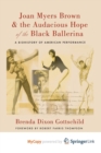 Image for Joan Myers Brown and the Audacious Hope of the Black Ballerina : A Biohistory of American Performance