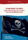 Image for The war against the pirates  : British and American suppression of Caribbean piracy in the early nineteenth century